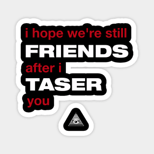 Veronica Mars: I hope we're still friends after I taser you Magnet