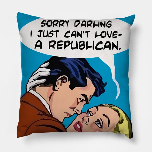 I Just Can't Love a Republican Pillow by Bespired