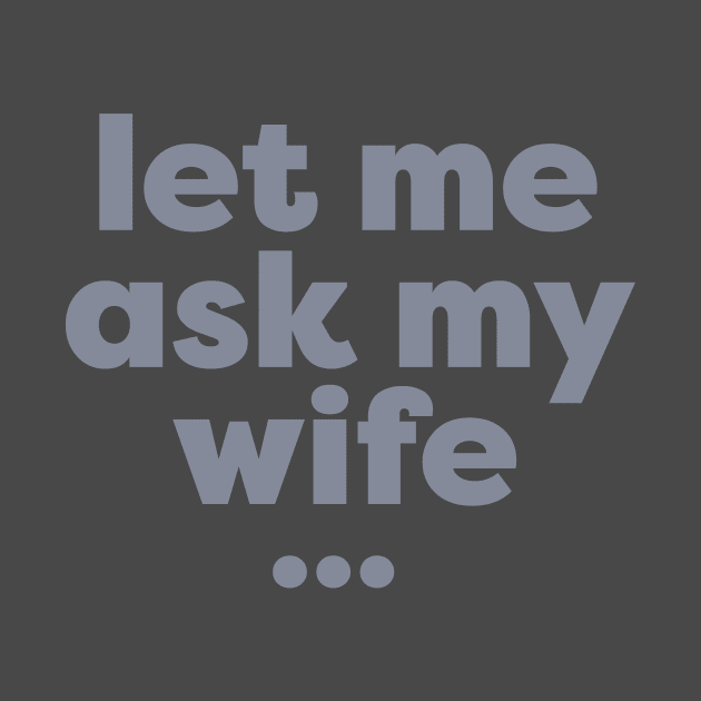 Let me ask my wife by peterdesigns