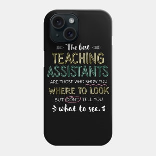 The best Teaching Assistants Appreciation Gifts - Quote Show you where to look Phone Case