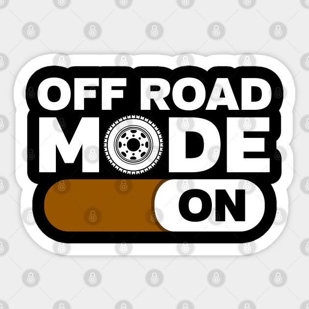 Off Road Mode On Off Road Sticker Teepublic