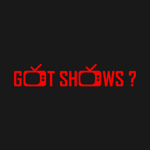 Got Shows? So Many Shows! by jayandmike