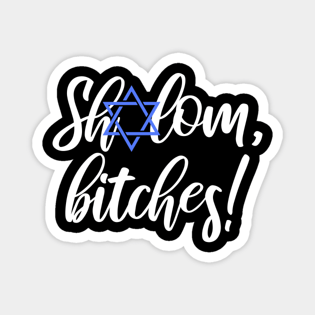 Shalom Bitches Hannukah's Here! Magnet by ChChCherryBomb