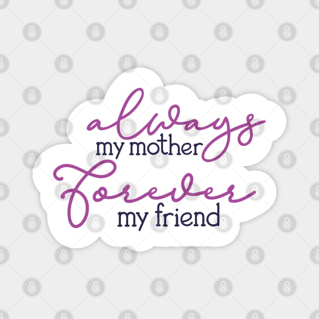Always My Mother, Forever My Friend Magnet by Aishas Design Studio