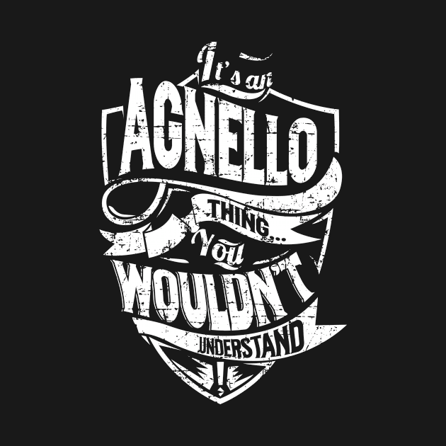 It's an AGNELLO Thing You Wouldn't Understand by Robert Bellows