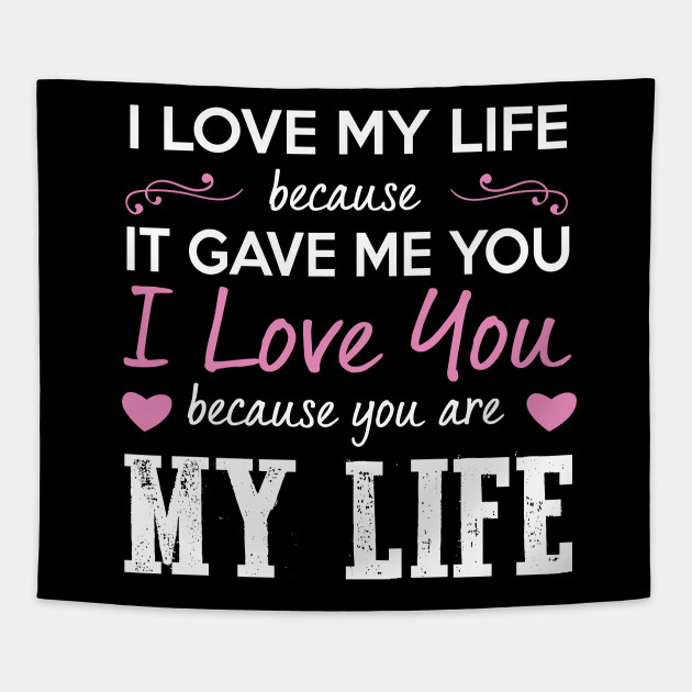 I Love My Life Because It Gave Me You I Love My Life Because It Gave Me You Tapestry Teepublic Uk