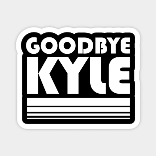 Goodbye Kyle RHOBH Quote Funny Magnet