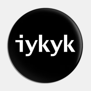 IYKYK Typography White Text Pin