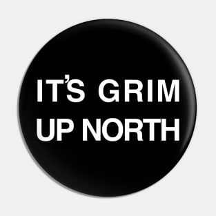 It’s Grim Up North text Pin