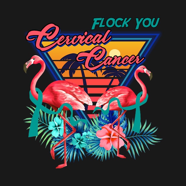 Flock You CERVICAL CANCER Shirt Cool Flamingo CERVICAL CANCER Gift by Lewis Swope