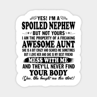 Yes! I'm a Spoiled Nephew But Not Yours I am the Property of a Freaking Awesome Aunt Magnet