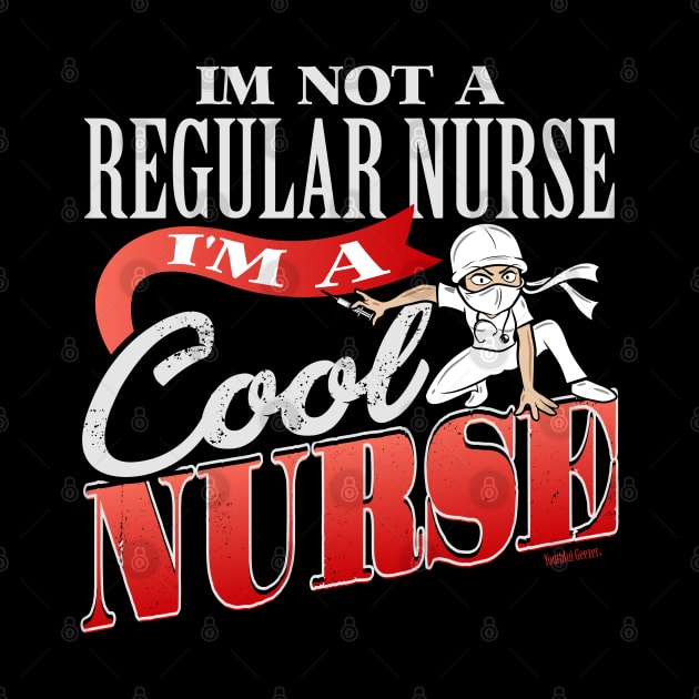 I'm Not A Regular Nurse I'm A Cool Nurse by YouthfulGeezer