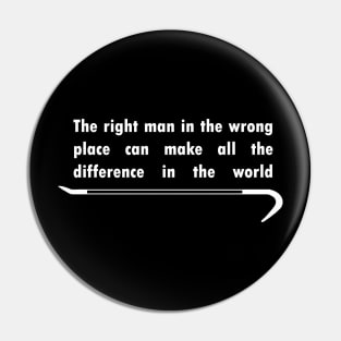 The right man in the wrong place Pin