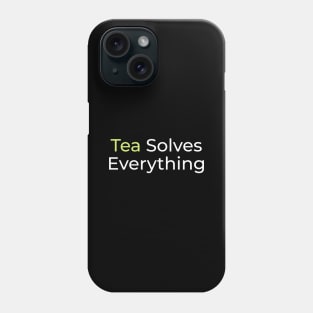 Tea Solves Everything Phone Case