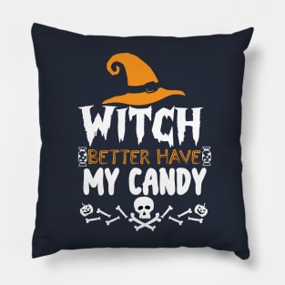 Halloween Funny Gift - Witch Better Have My Candy Pillow