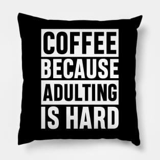 Coffee Because Adulting is Hard Funny Adulting Sarcastic Gift Pillow