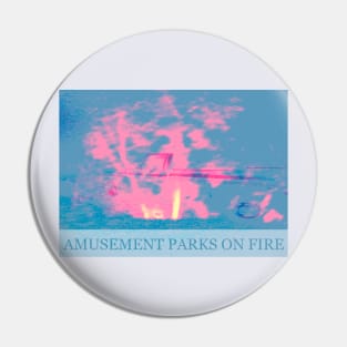 AMUSEMENT PARKS ON FIRE Pin