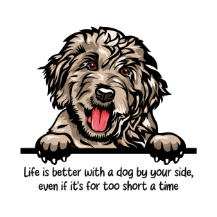 Life is better with a dog by your side, even if it's for too short a time T-Shirt