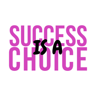 Success is a Choice 4 T-Shirt