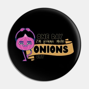 One day I'm gonna make Onions cry Fun and funny sayings Pin