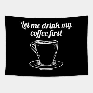 Let me drink my coffee first Tapestry