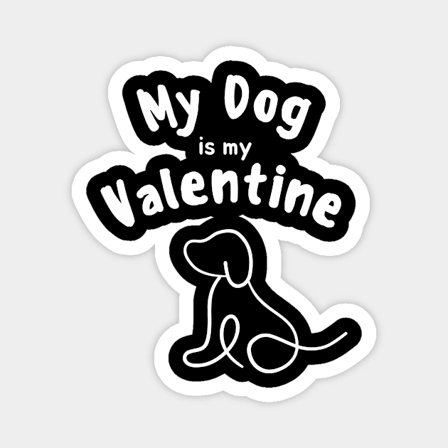 My dog is my valentine Magnet by Teeport