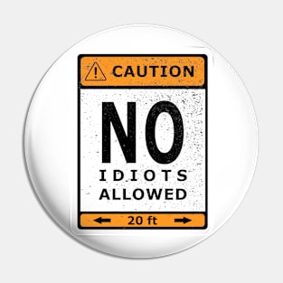 NO Idiots Allowed warning sign Pin