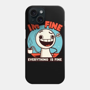 I'm fine everything is fine Phone Case