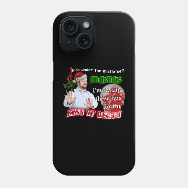 Kiss Under The Mistletoe? No Thanks I'm Saving These Lips For The Kiss Of Death Meme Phone Case by swankyswamprat