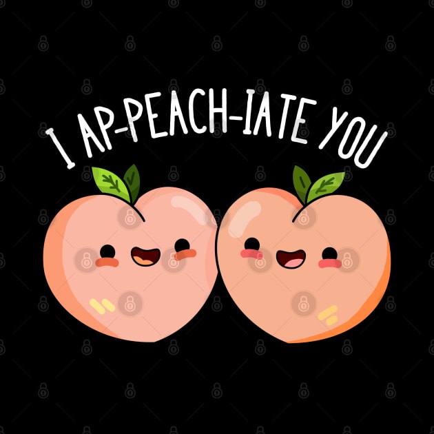 I A-peach-iate You Cute Peach Pun by punnybone