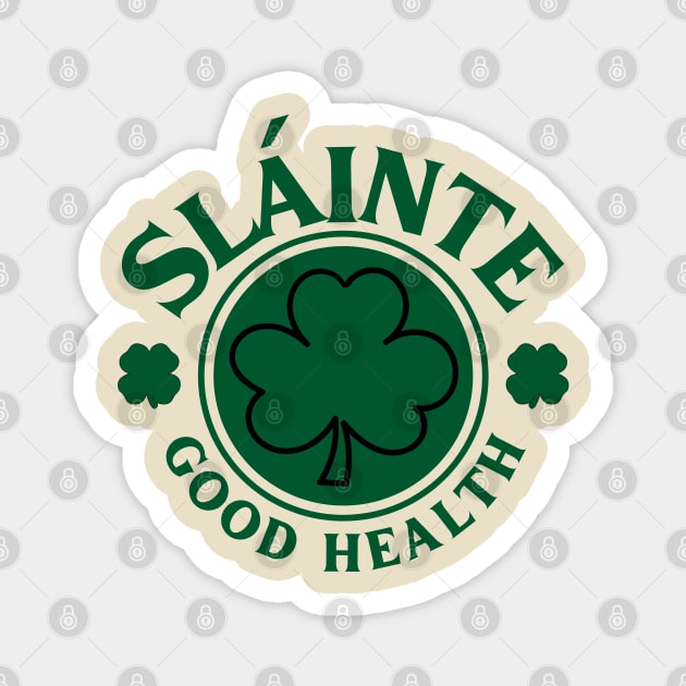 Slainte Good Health - St. Patrick's Day Magnet by Creatifly Graphic Tees