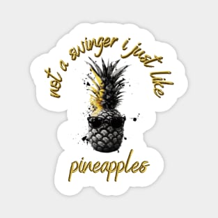 not a swinger i just like pineapples Magnet