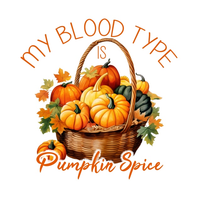 My Blood Type is Pumpkin Spice by FlitStudio