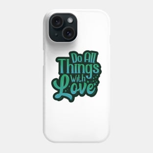 Do All Things With Love Phone Case