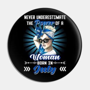 Never Underestimate The Power Of A Woman Born In July Pin