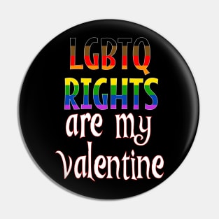 LGBTQ Rights are my Valentine Pin
