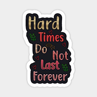 Hard Times Do Not Last Forever Magnet