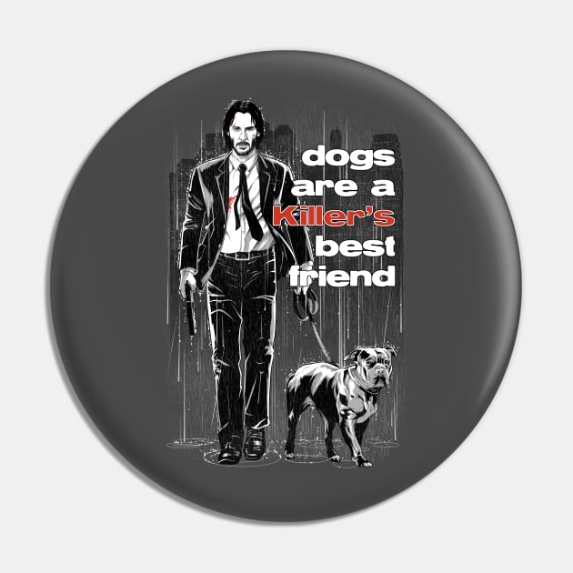 Dogs Are a Killer's Best Friend Pin by saqman