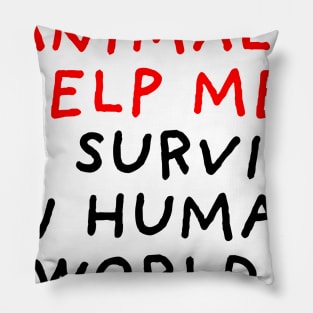 Animals Help Me to Survive Pillow