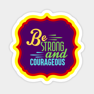 Be Strong And Courageous Magnet