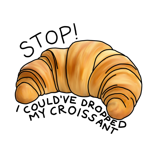 Stop! I could’ve dropped my croissant - Vine - T-Shirt | TeePublic UK
