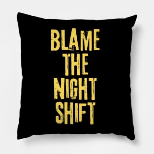 Blame The Night Shift Pillow