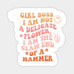 Girl Boss Patch I Am Not A Delicate Flower I Am The Claw End Of A Hammer Magnet