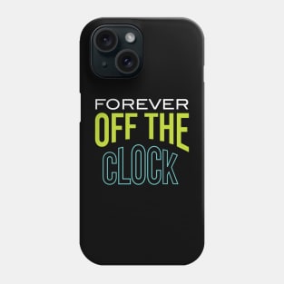 Forever Off the Clock Phone Case