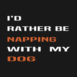 id rather be napping with my dog:dog mom ,dog lover gift, funny dog ,funny, funny mom ,funny mom dog T-Shirt