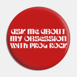 Ask Me About My Prog Rock Obsession Pin