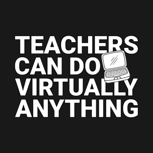 Teachers Virtually Can Do Anything Virtual Teacher T-Shirt