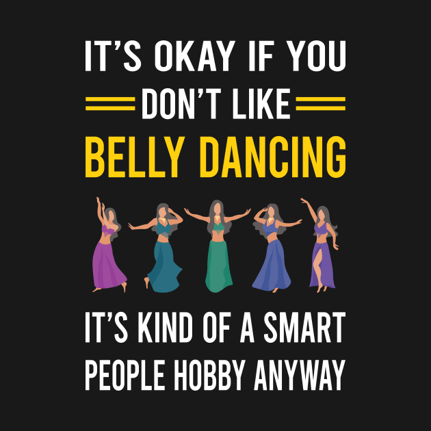 Smart People Hobby Belly Dancing Dance Bellydance Bellydancing Bellydancer by Good Day