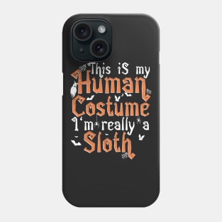 This Is My Human Costume I'm Really A Sloth - Halloween print Phone Case