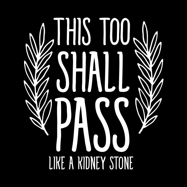 This too shall pass like a kidney stone by bubbsnugg